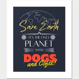 Save Earth, It's the Only Planet with Dogs and Coffee Lovers T Shirt Posters and Art